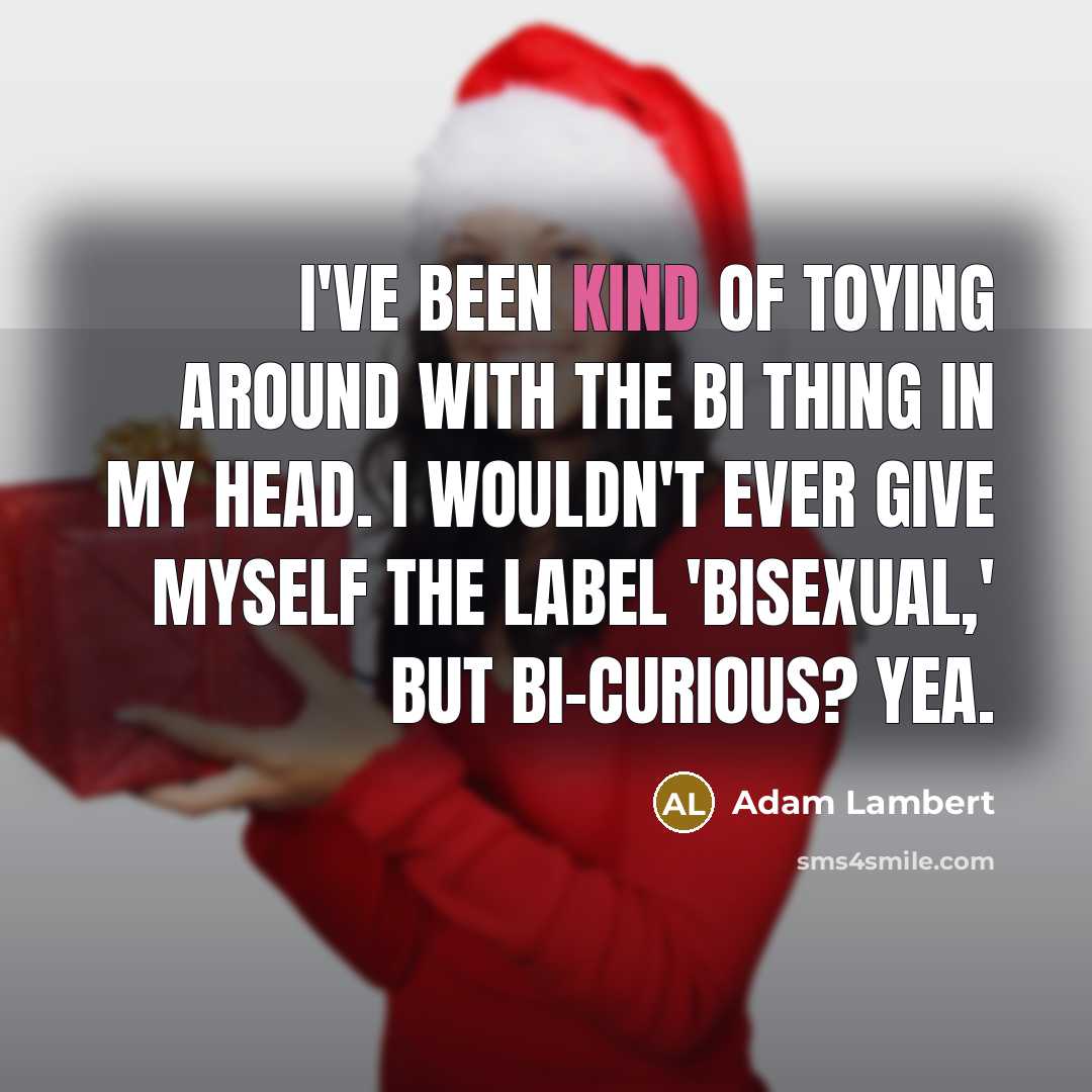 “I've been kind of toying around with the bi thing…” quote by Adam Lambert