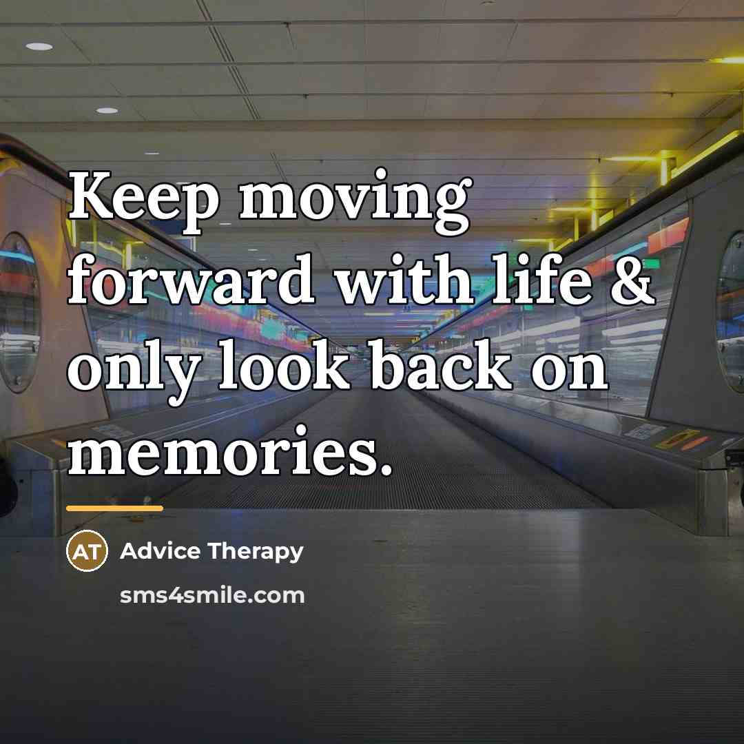 “Keep moving forward with life & only look back on…” quote by Advice Therapy