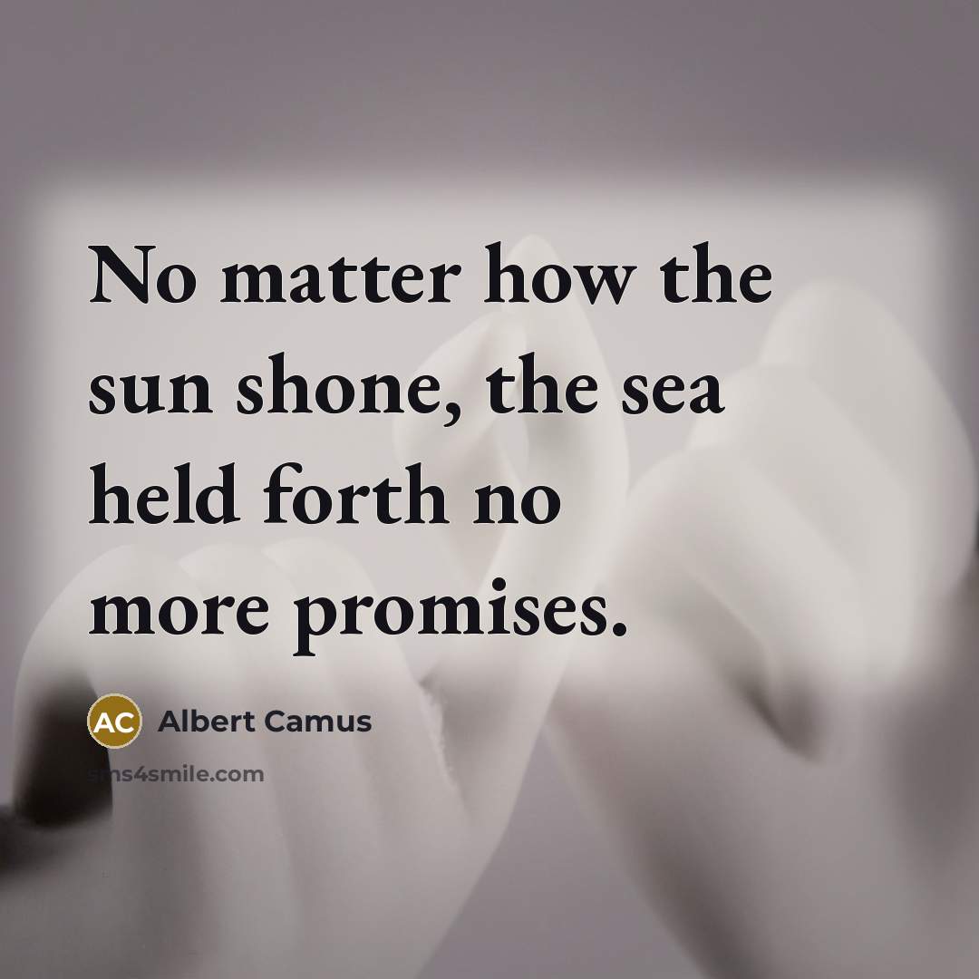 “No matter how the sun shone, the sea held forth…” quote by Albert Camus