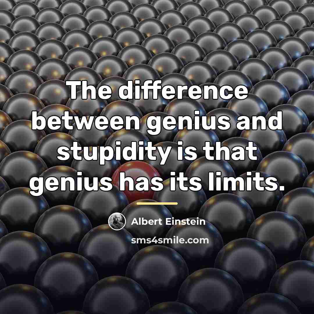 “The difference between genius and stupidity is that genius has…” quote by Albert Einstein