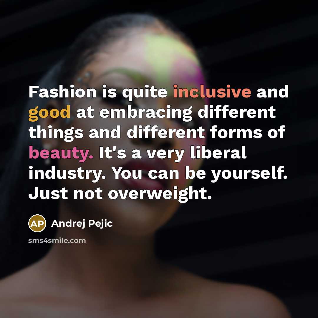 “Fashion is quite inclusive and good at embracing different things…” quote by Andrej Pejic