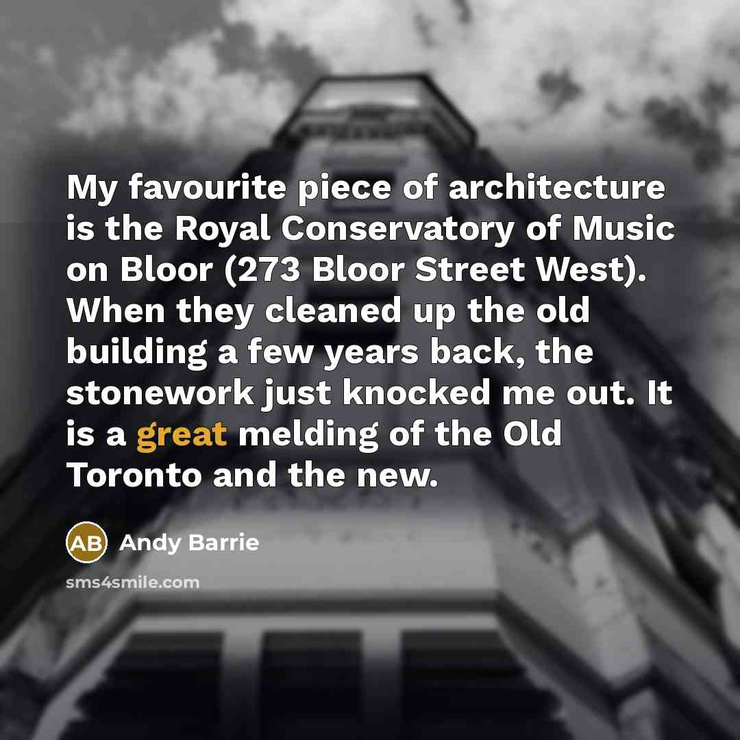 “My favourite piece of architecture is the Royal Conservatory of…” quote by Andy Barrie