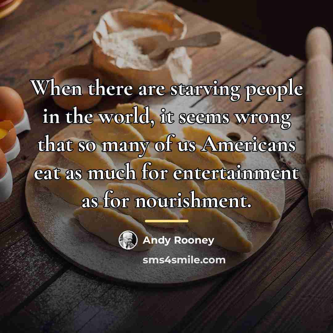“When there are starving people in the world, it seems…” quote by Andy Rooney