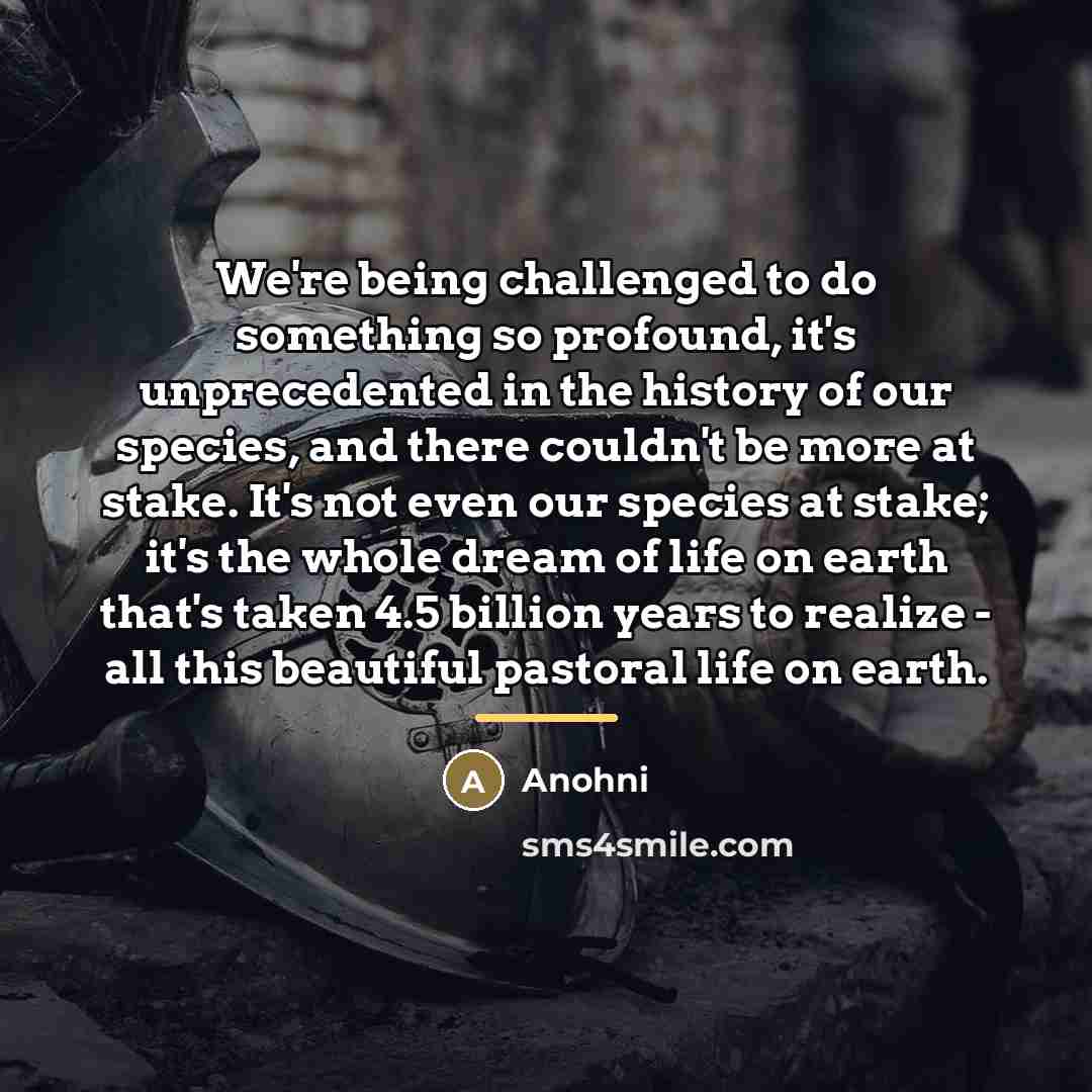 “We're being challenged to do something so profound, it's unprecedented…” quote by Anohni