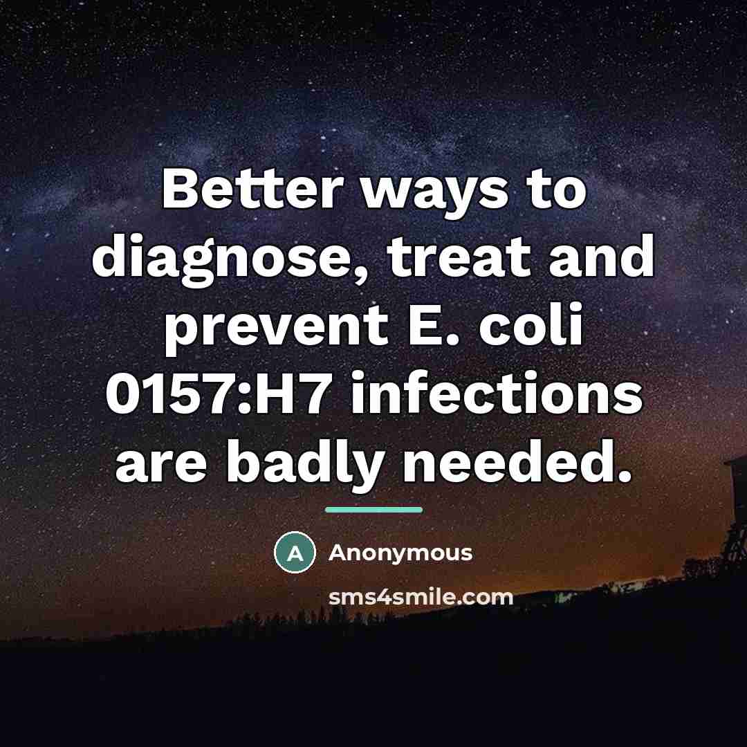 “Better ways to diagnose, treat and prevent E. coli 0157:H7…” quote by Anonymous