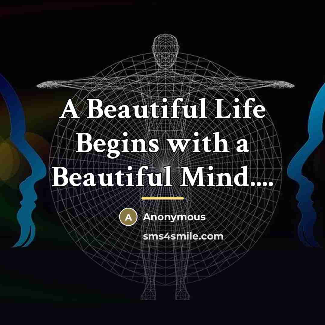 “A Beautiful Life Begins with a Beautiful Mind....…” quote by Anonymous