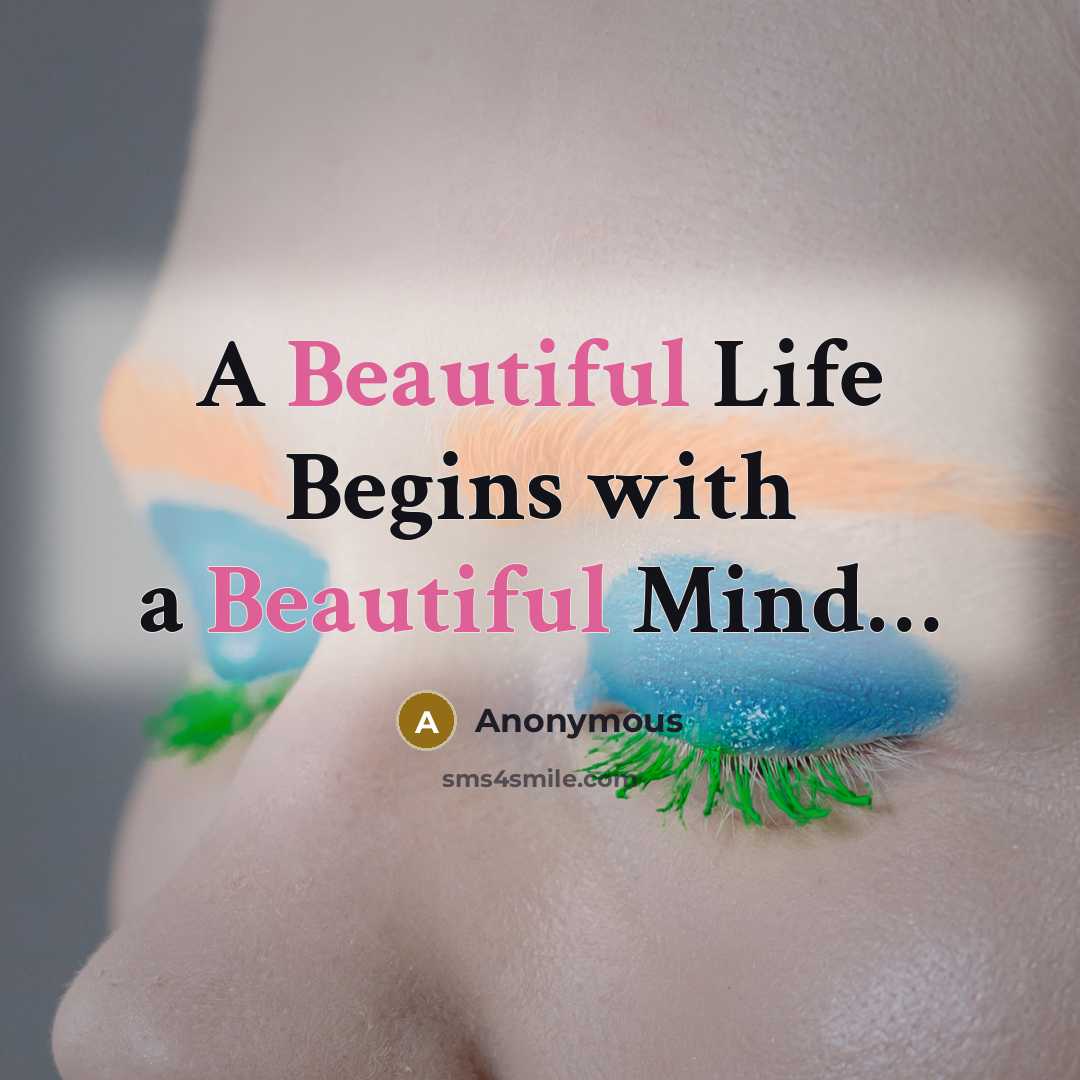 “A Beautiful Life Begins with a Beautiful Mind…” quote by Anonymous