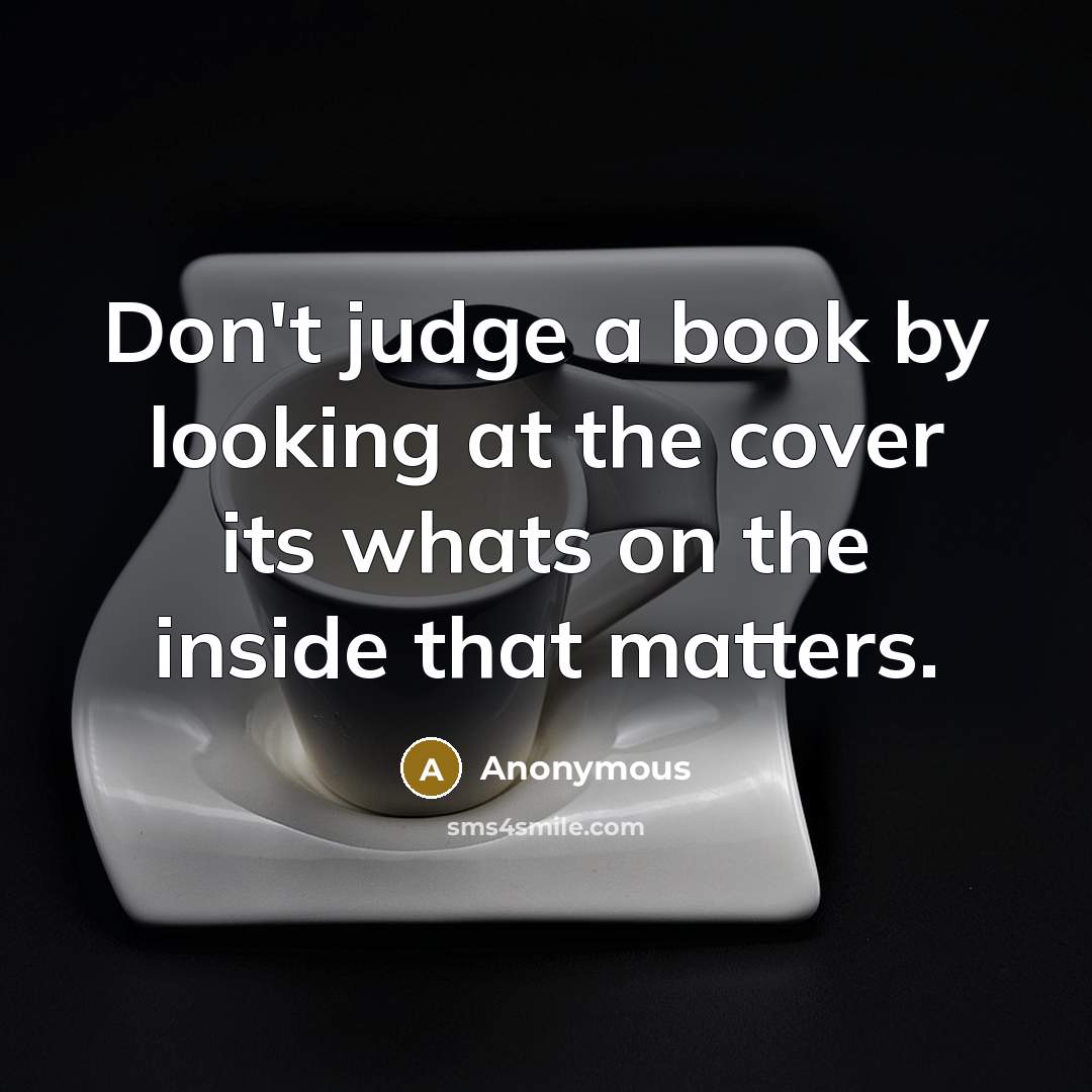 “Don't judge a book by looking at the cover its…” quote by Anonymous