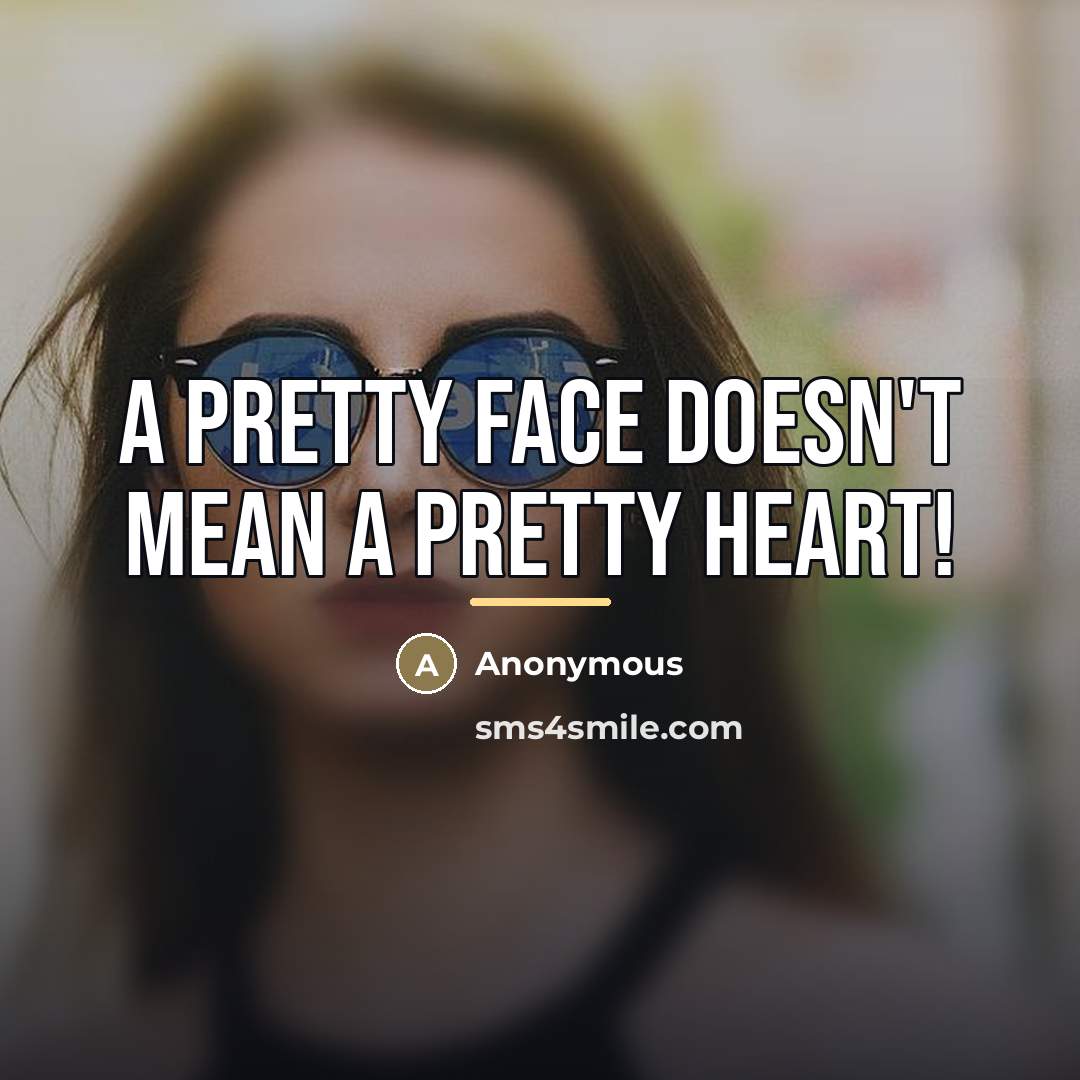“A pretty face doesn't mean a pretty heart!…” quote by Anonymous