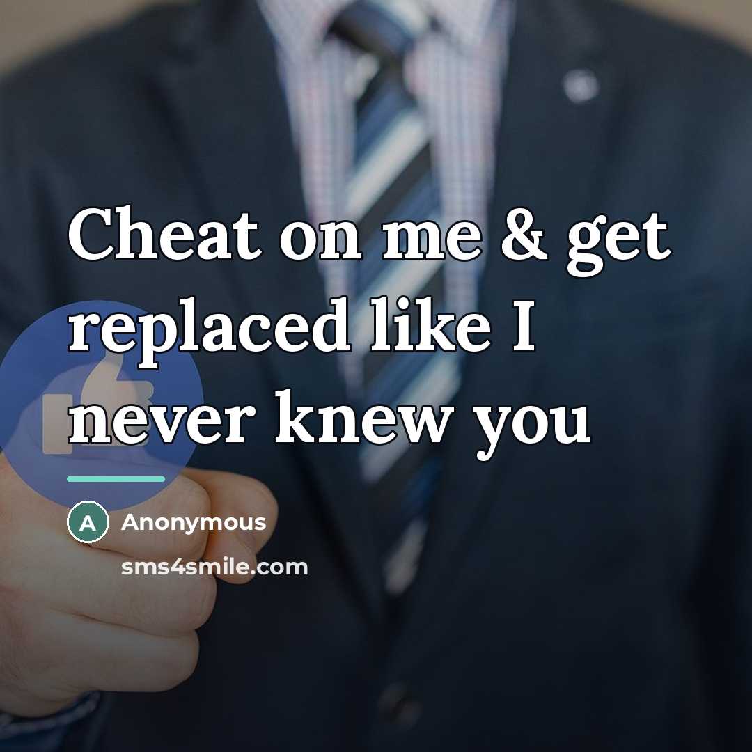 “Cheat on me & get replaced like I never knew…” quote by Anonymous