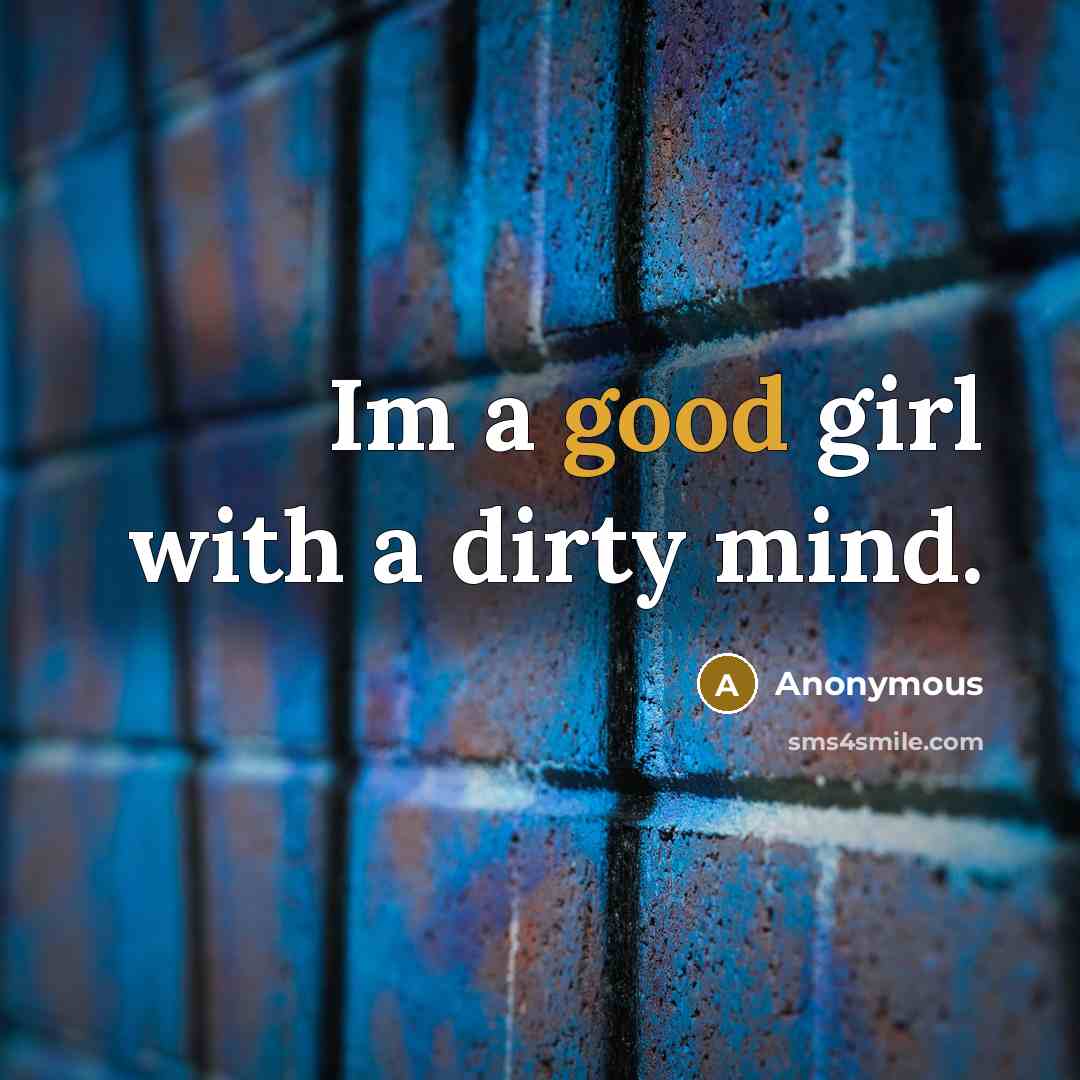 “Im a good girl with a dirty mind.…” quote by Anonymous