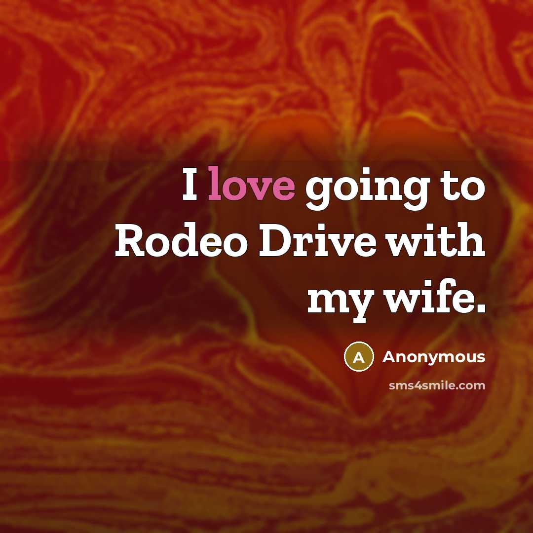 “I love going to Rodeo Drive with my wife.…” quote by Anonymous