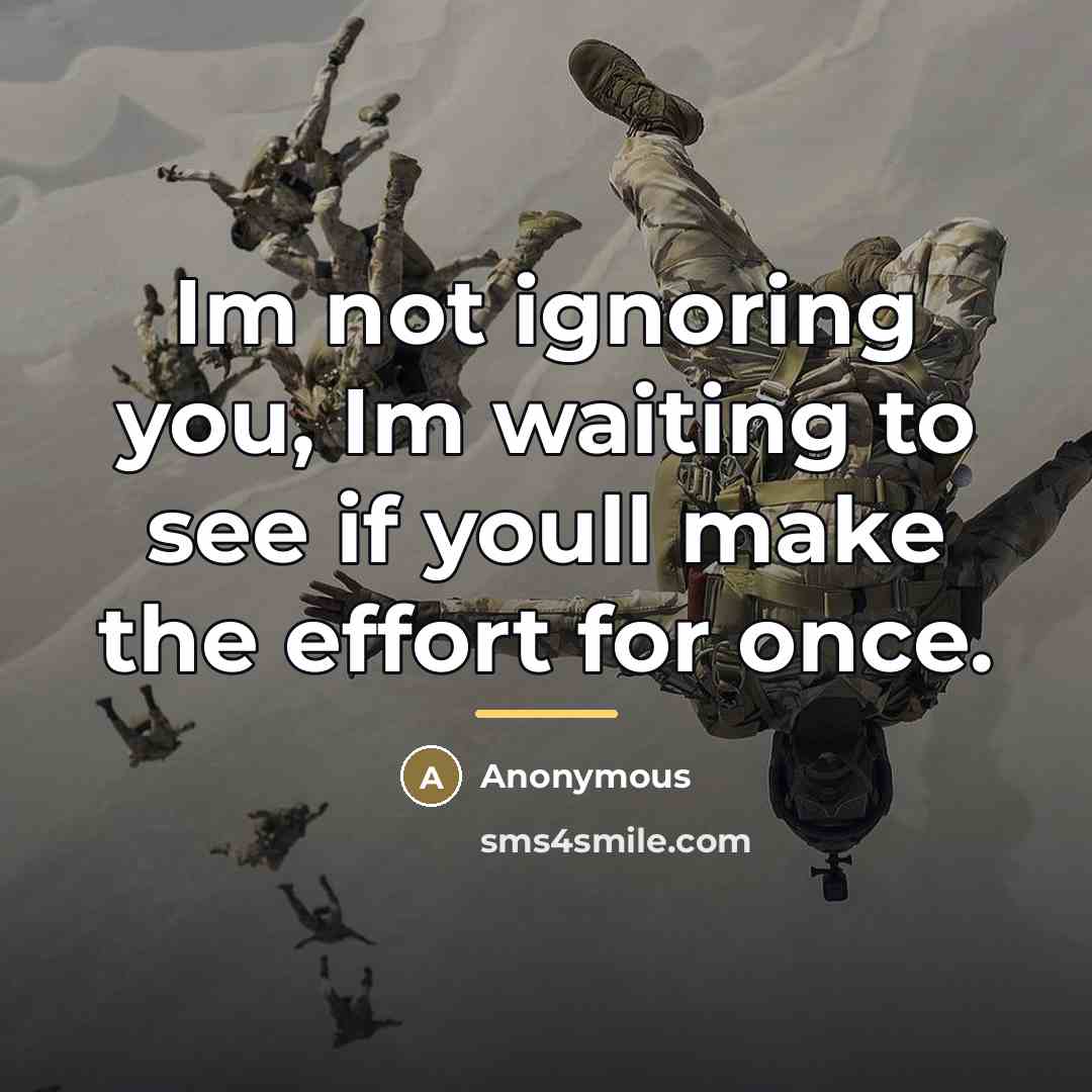 “Im not ignoring you, Im waiting to see if youll…” quote by Anonymous