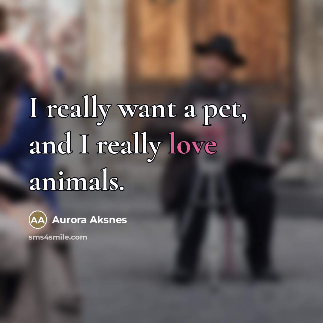 “I really want a pet, and I really love animals.…” quote by Aurora Aksnes