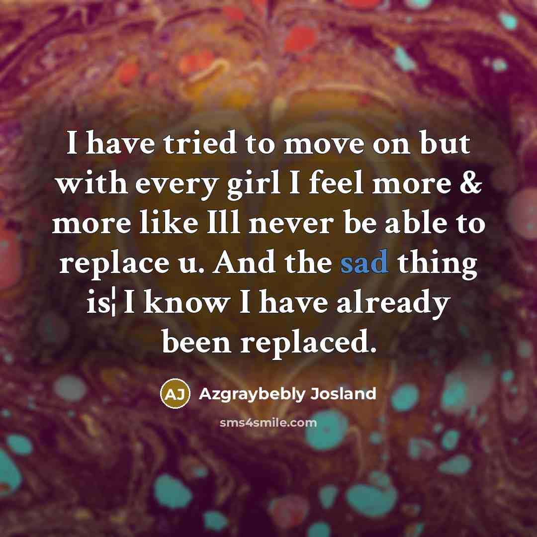 “I have tried to move on but with every girl…” quote by Azgraybebly Josland