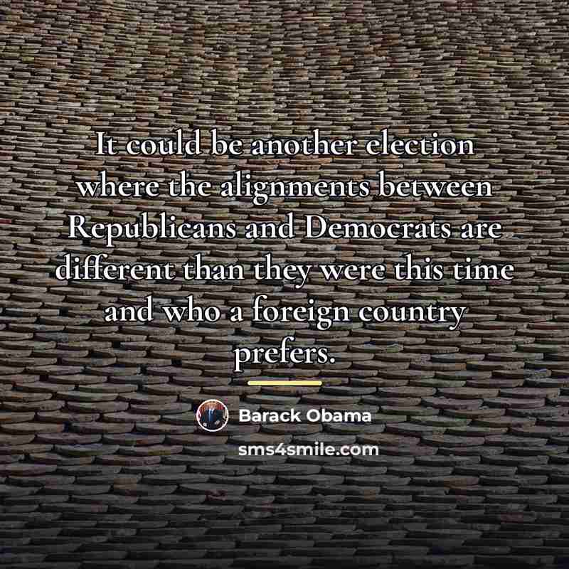 “It could be another election where the alignments between Republicans…” quote by Barack Obama