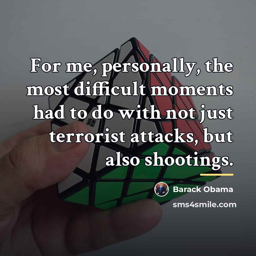 “For me, personally, the most difficult moments had to do…” quote by Barack Obama