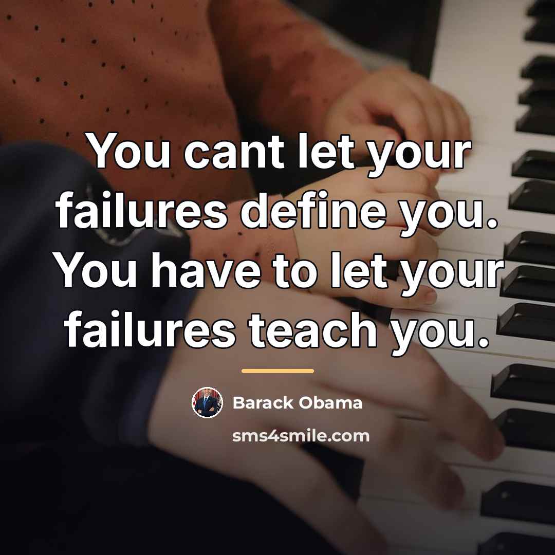 “You cant let your failures define you. You have to…” quote by Barack Obama