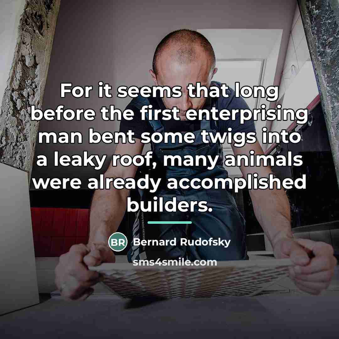 “For it seems that long before the first enterprising man…” quote by Bernard Rudofsky
