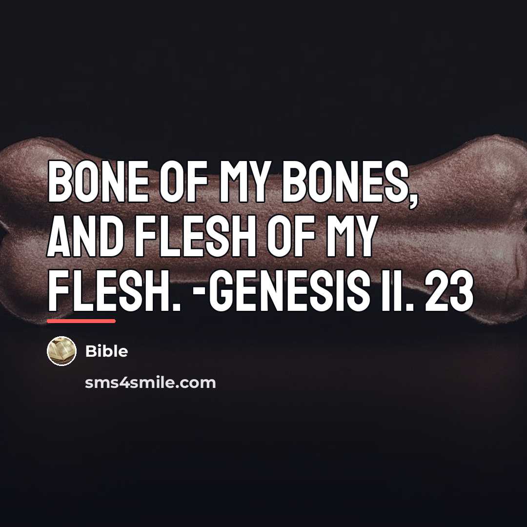 “Bone of my bones, and flesh of my flesh. -Genesis…” quote by Bible