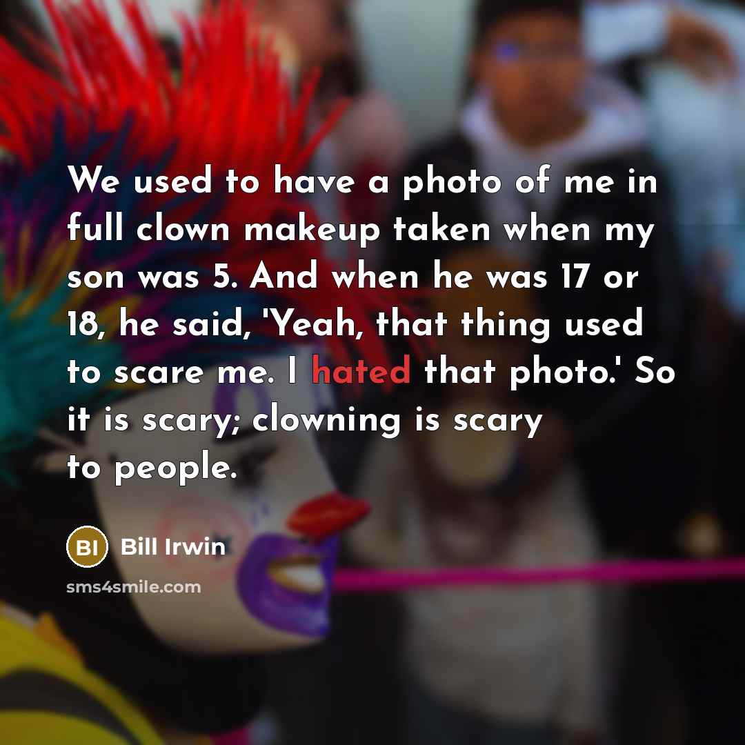 “We used to have a photo of me in full…” quote by Bill Irwin