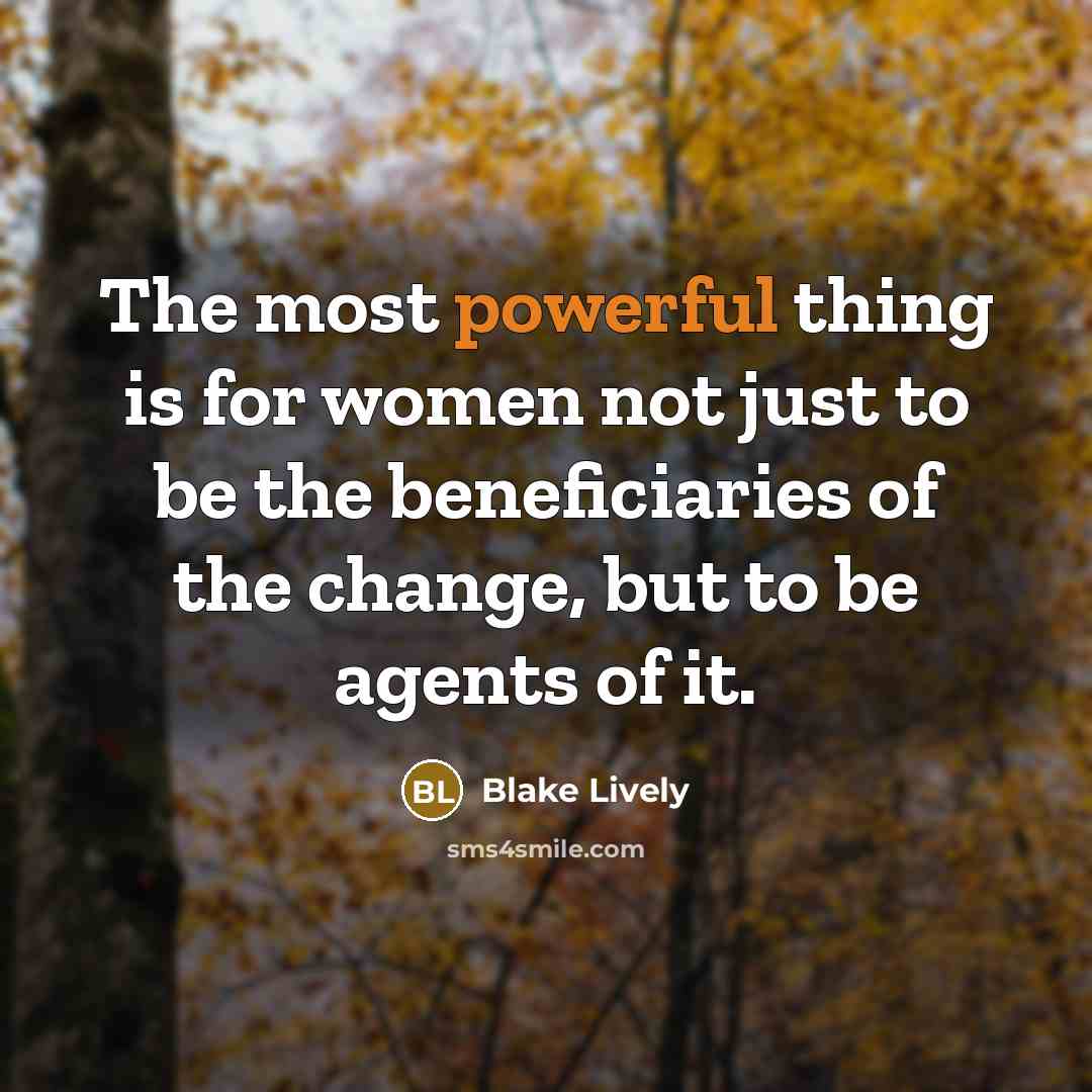 “The most powerful thing is for women not just to…” quote by Blake Lively