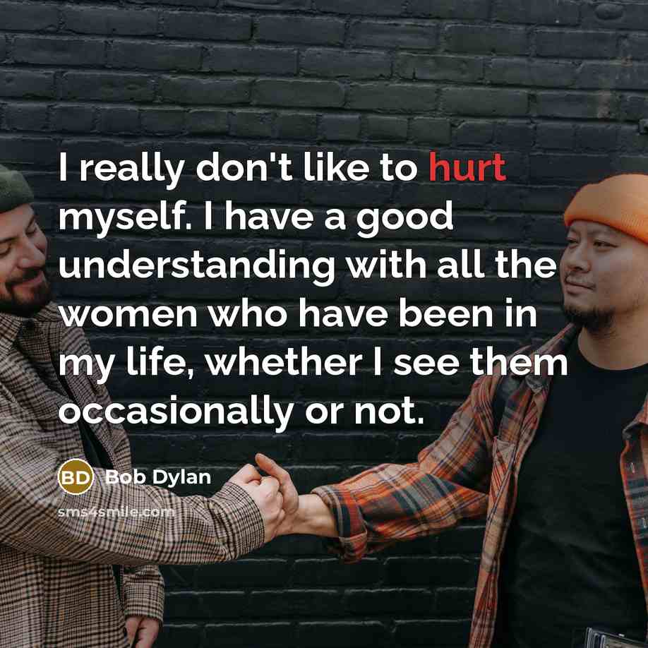 “I really don't like to hurt myself. I have a…” quote by Bob Dylan