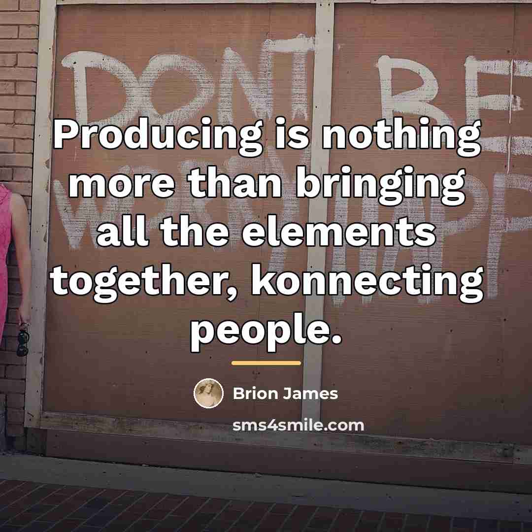 “Producing is nothing more than bringing all the elements together,…” quote by Brion James