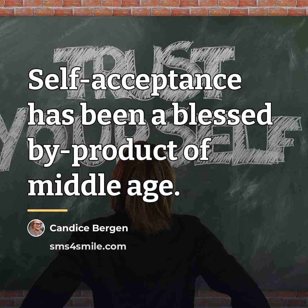 “Self-acceptance has been a blessed by-product of middle age.…” quote by Candice Bergen