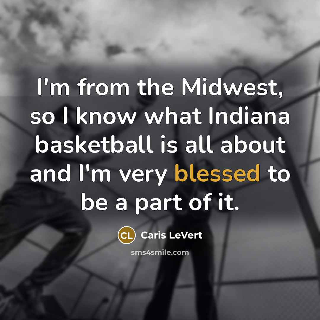 “I'm from the Midwest, so I know what Indiana basketball…” quote by Caris LeVert