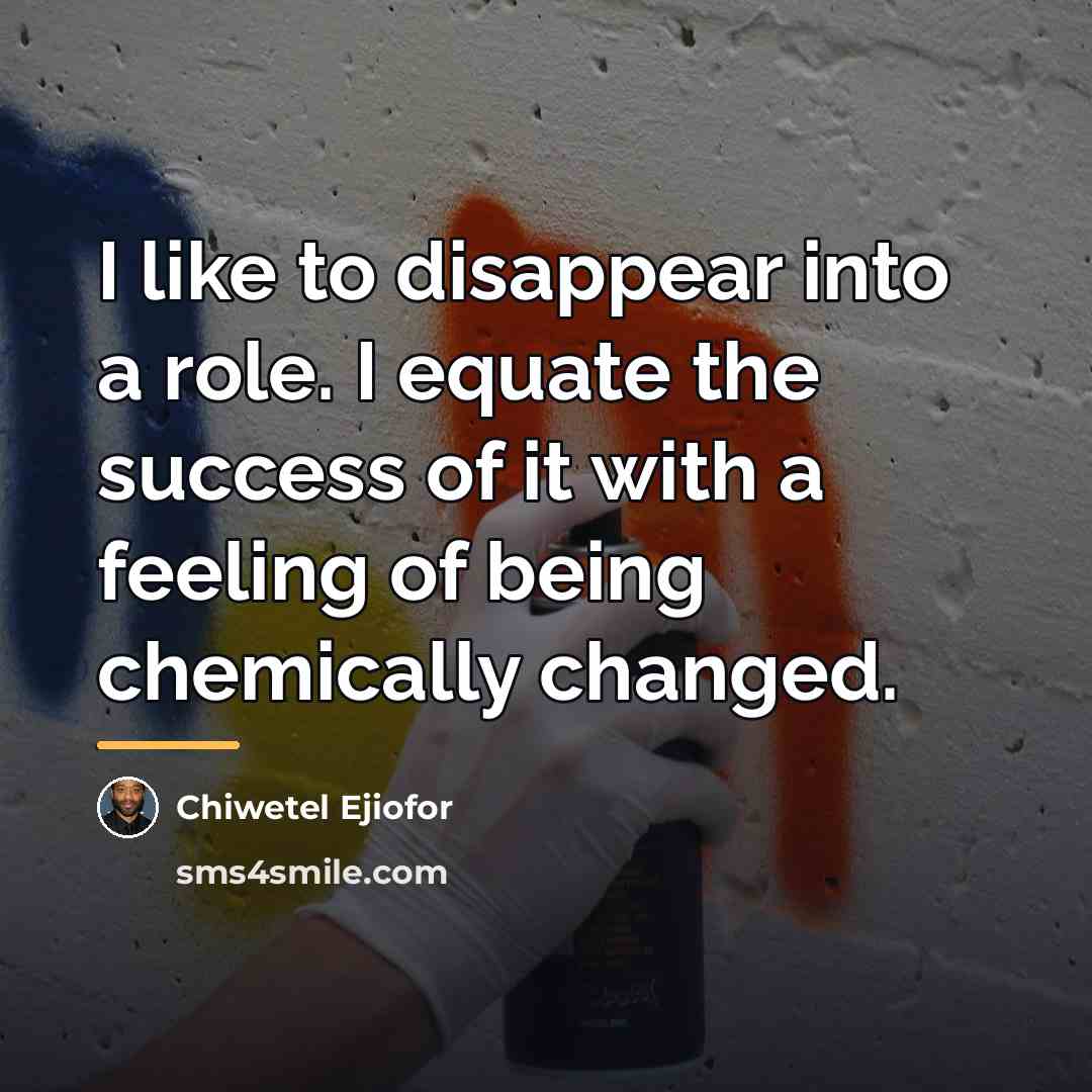 “I like to disappear into a role. I equate the…” quote by Chiwetel Ejiofor
