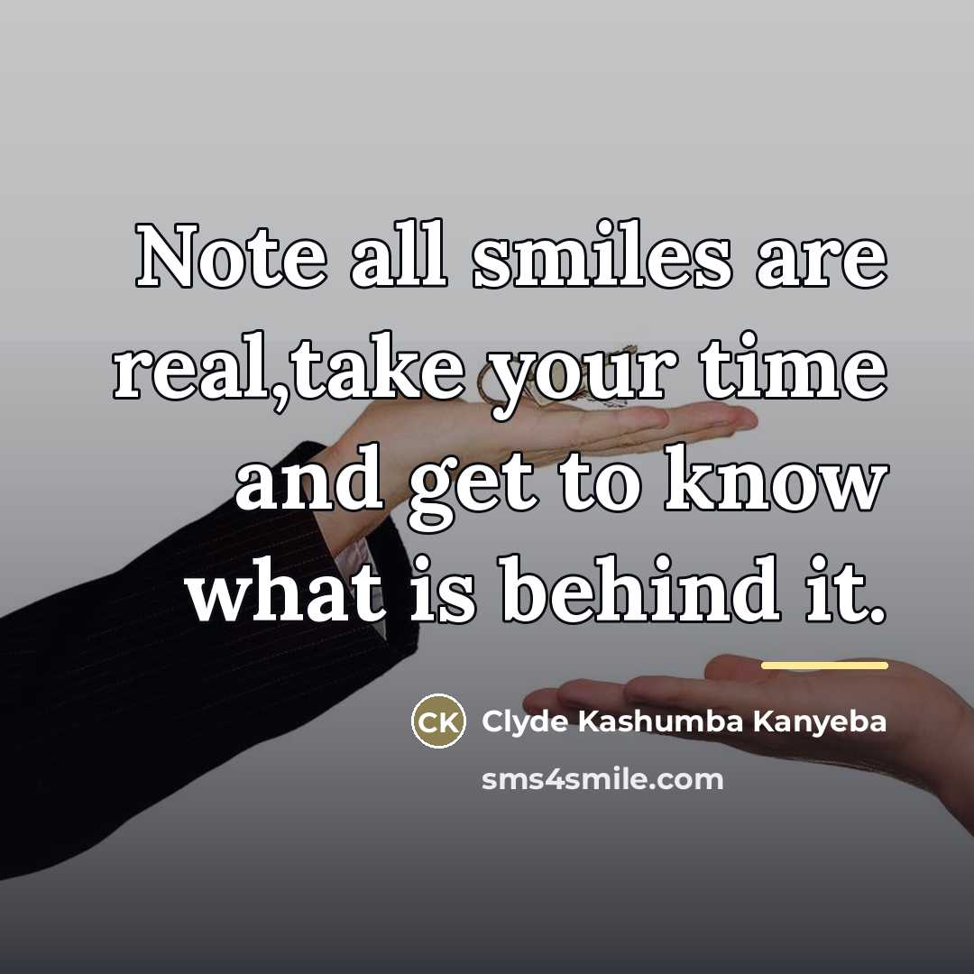“Note all smiles are real,take your time and get to…” quote by Clyde Kashumba Kanyeba