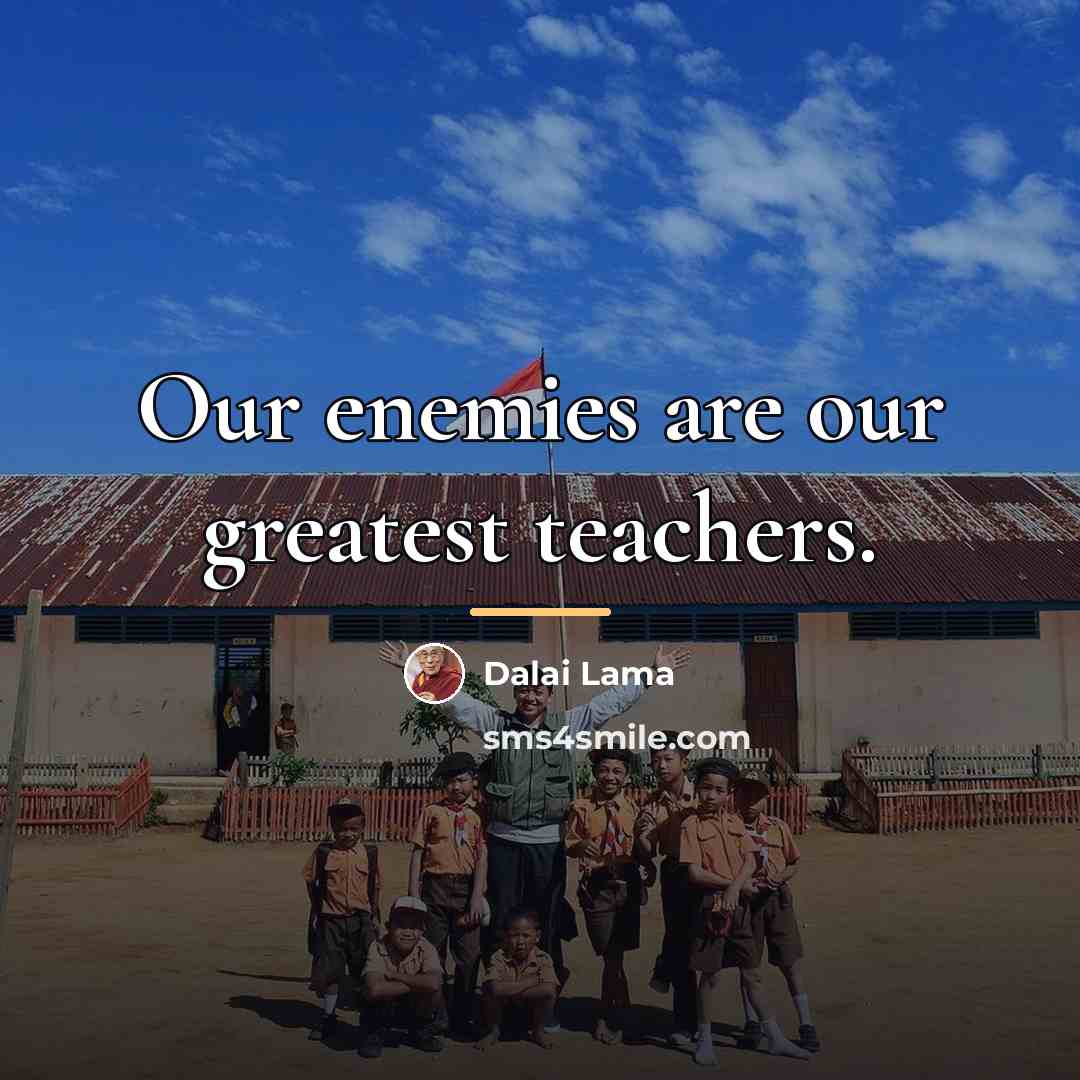 “Our enemies are our greatest teachers.…” quote by Dalai Lama