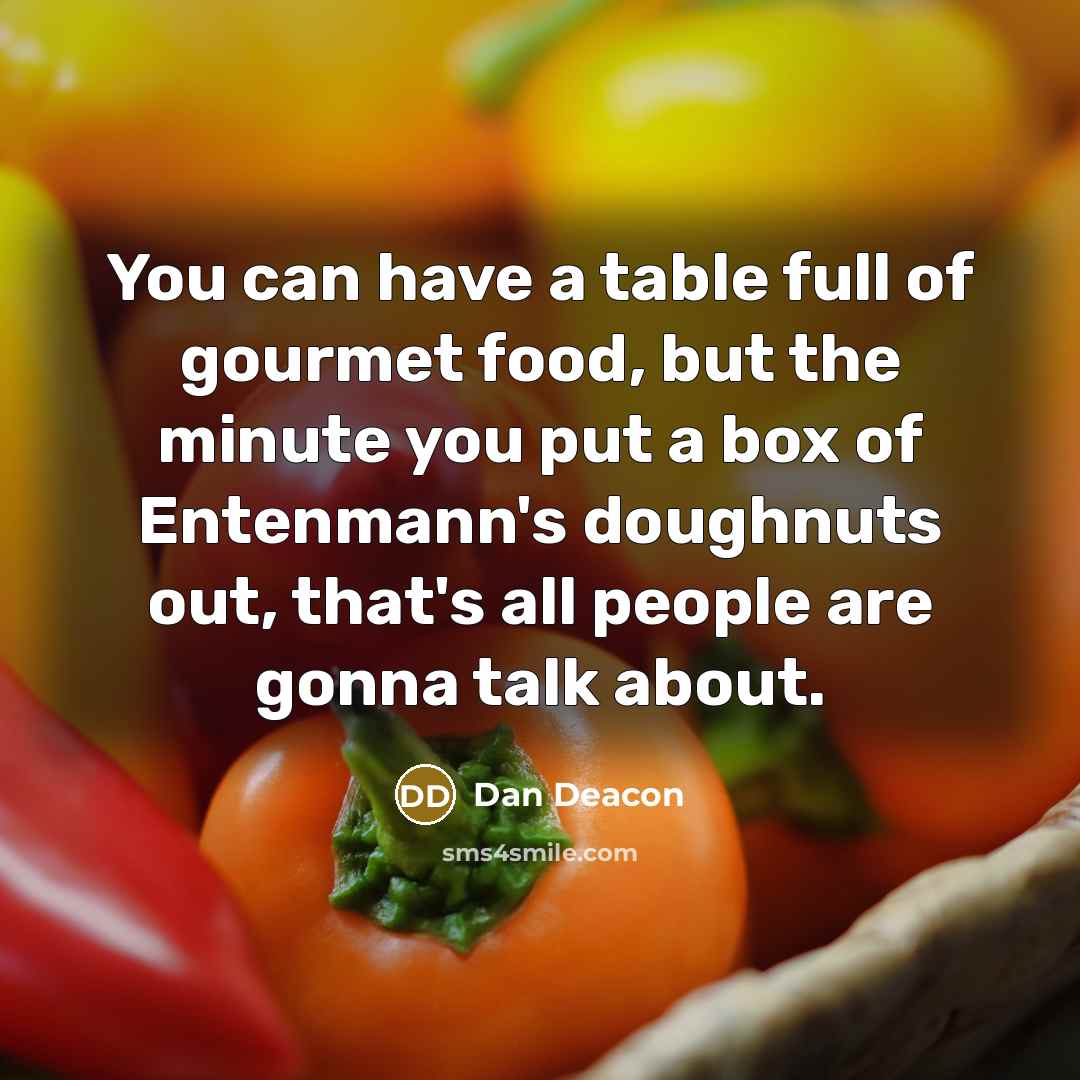 “You can have a table full of gourmet food, but…” quote by Dan Deacon