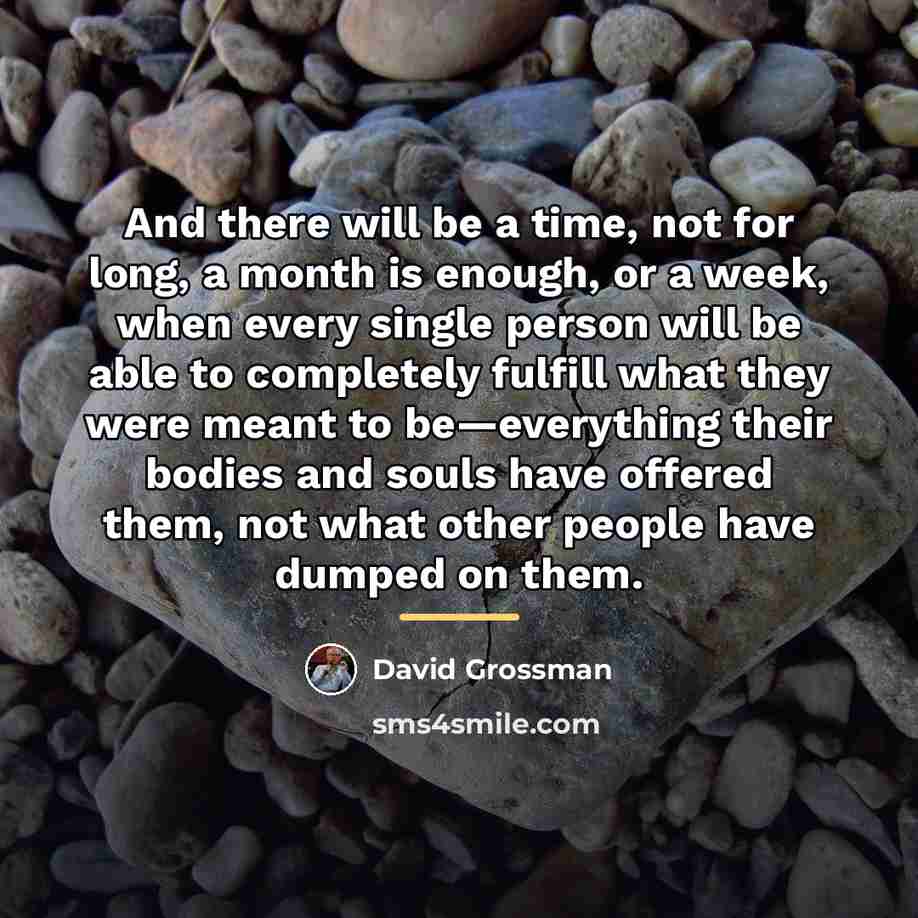 “And there will be a time, not for long, a…” quote by David Grossman