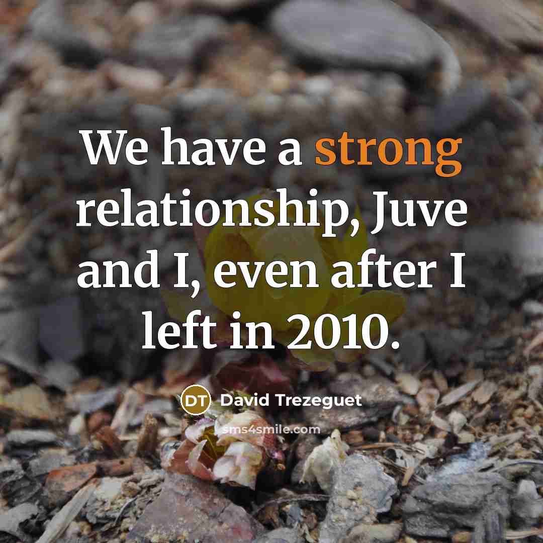 “We have a strong relationship, Juve and I, even after…” quote by David Trezeguet