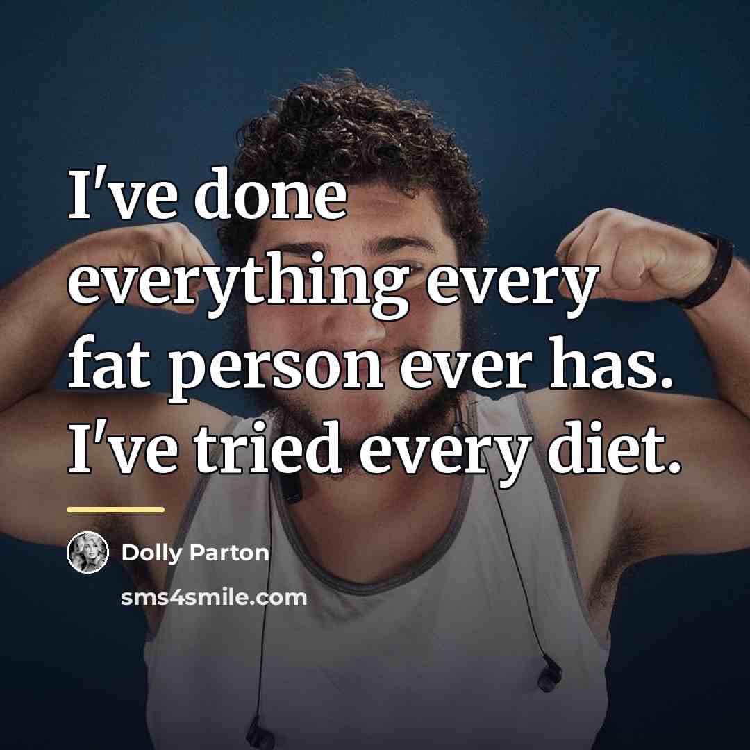 “I've done everything every fat person ever has. I've tried…” quote by Dolly Parton