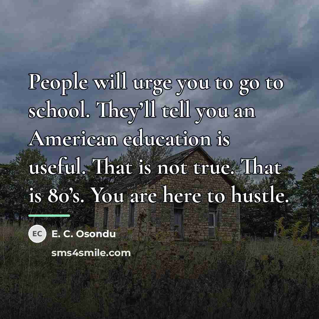 “People will urge you to go to school. They’ll tell…” quote by E. C. Osondu