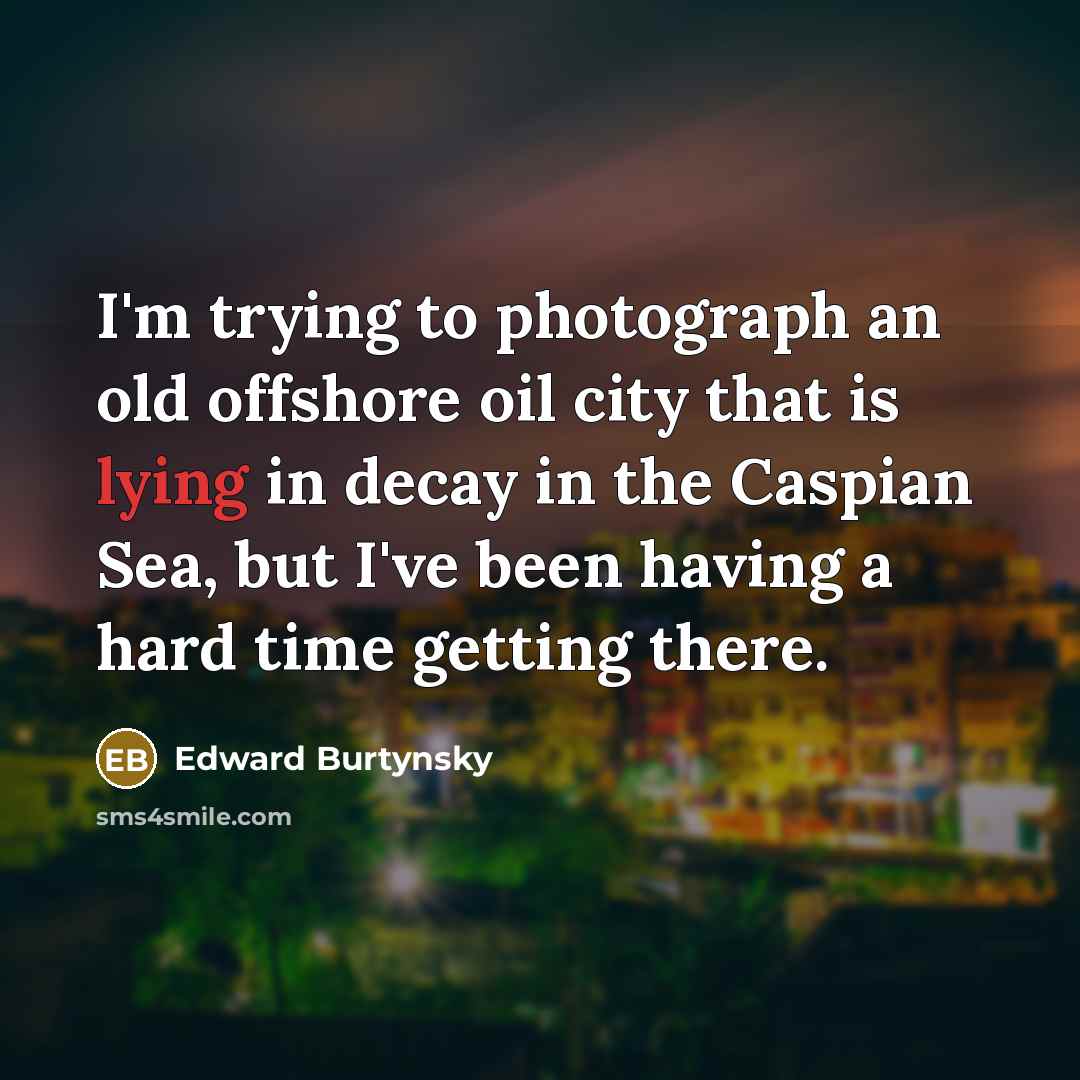 “I'm trying to photograph an old offshore oil city that…” quote by Edward Burtynsky