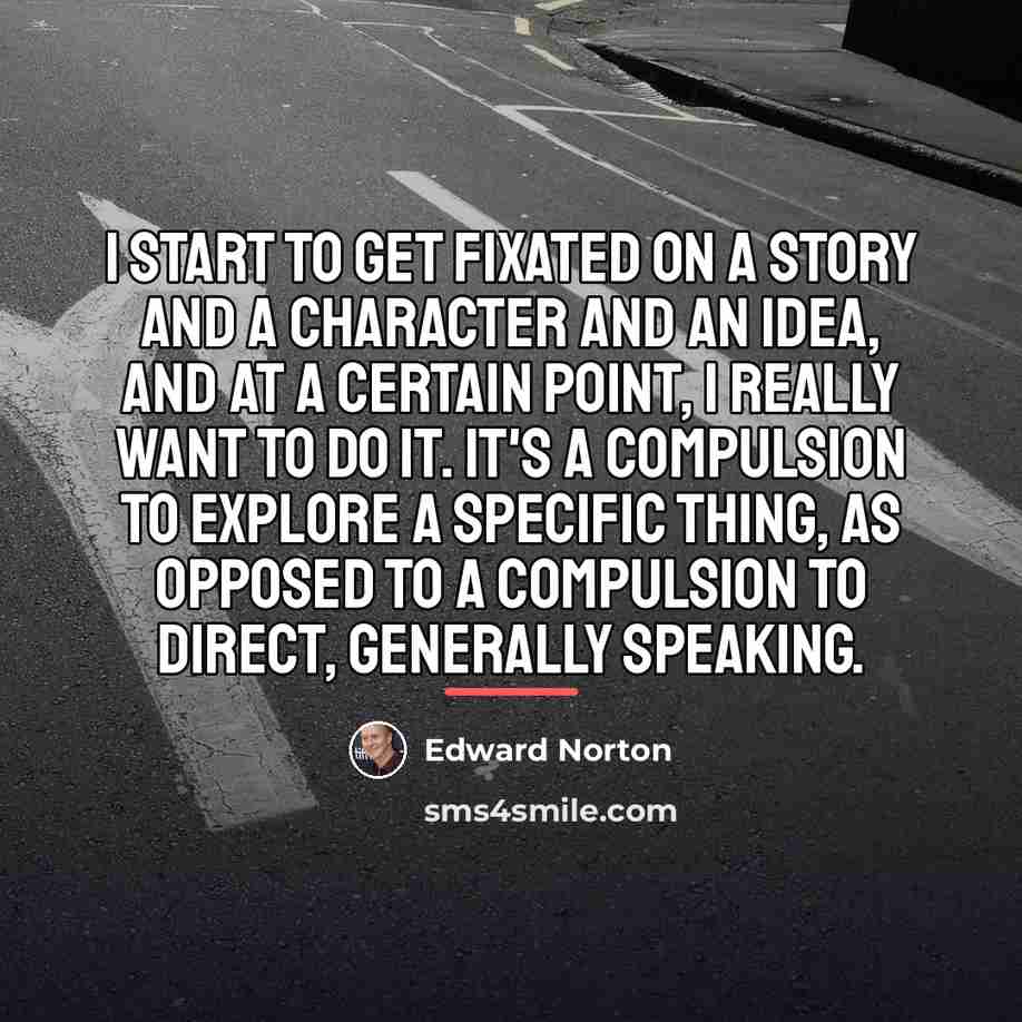 “I start to get fixated on a story and a…” quote by Edward Norton