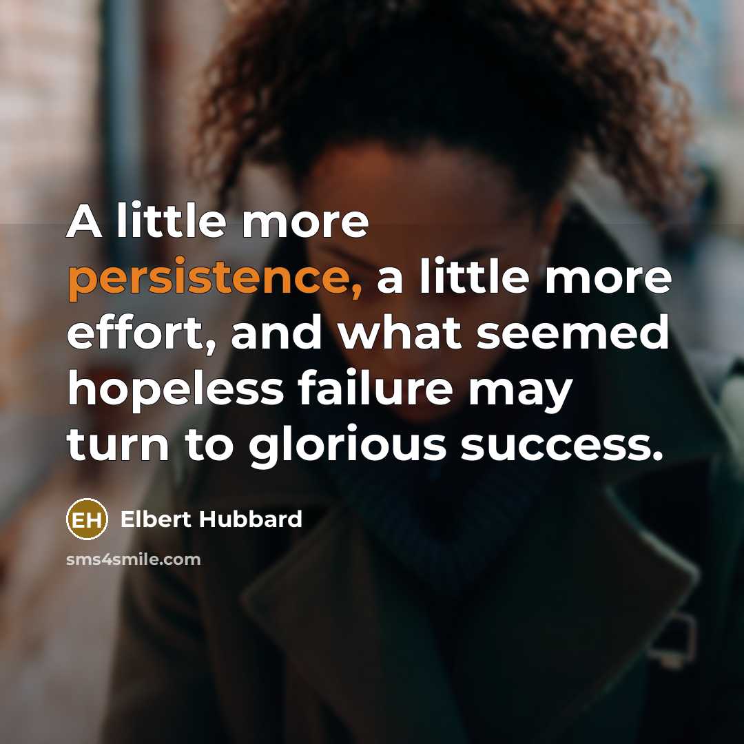 “A little more persistence, a little more effort, and what…” quote by Elbert Hubbard