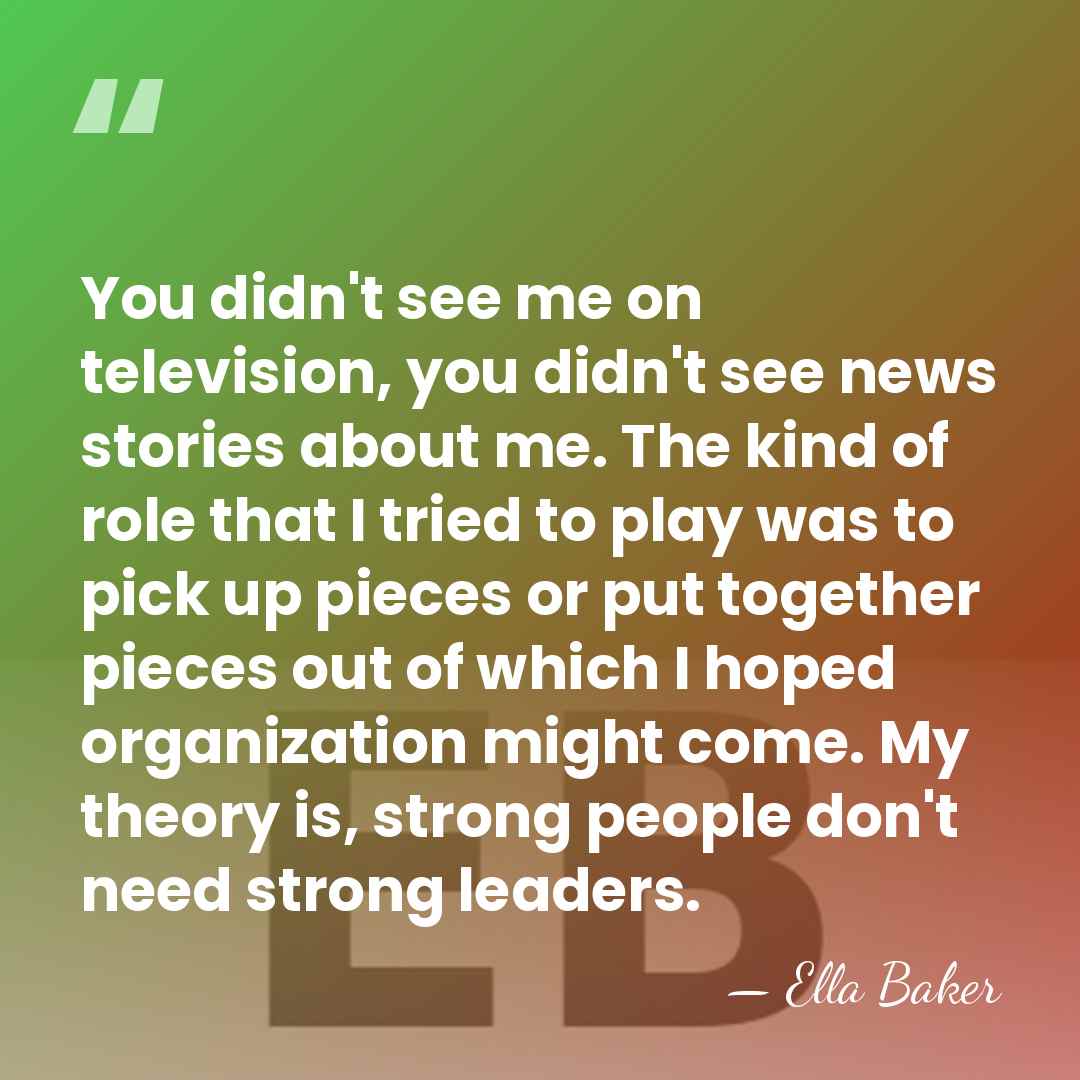 You didn't see me on television, you didn't see news stories about&hellip; - Ella Baker