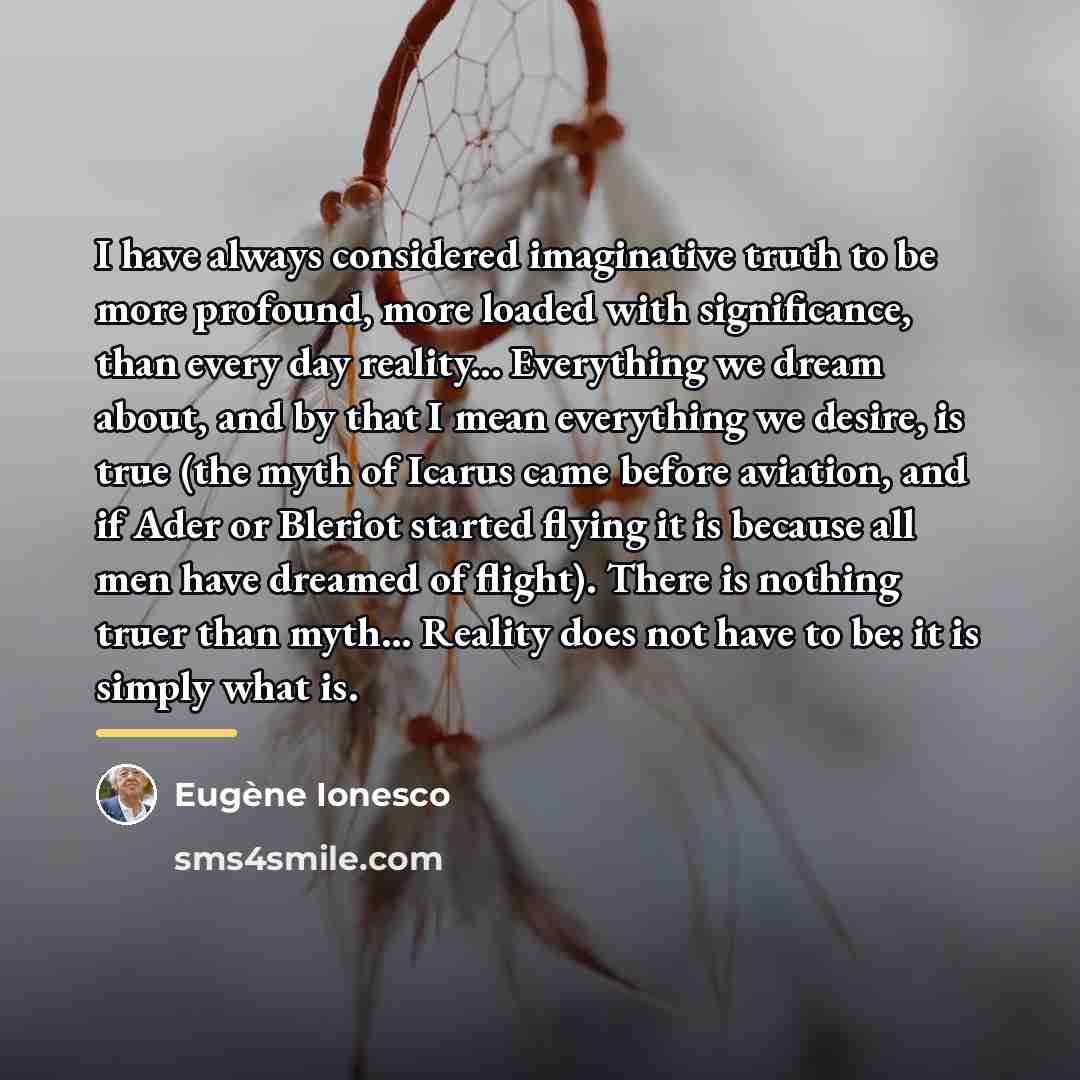“I have always considered imaginative truth to be more profound,…” quote by Eugene Ionesco