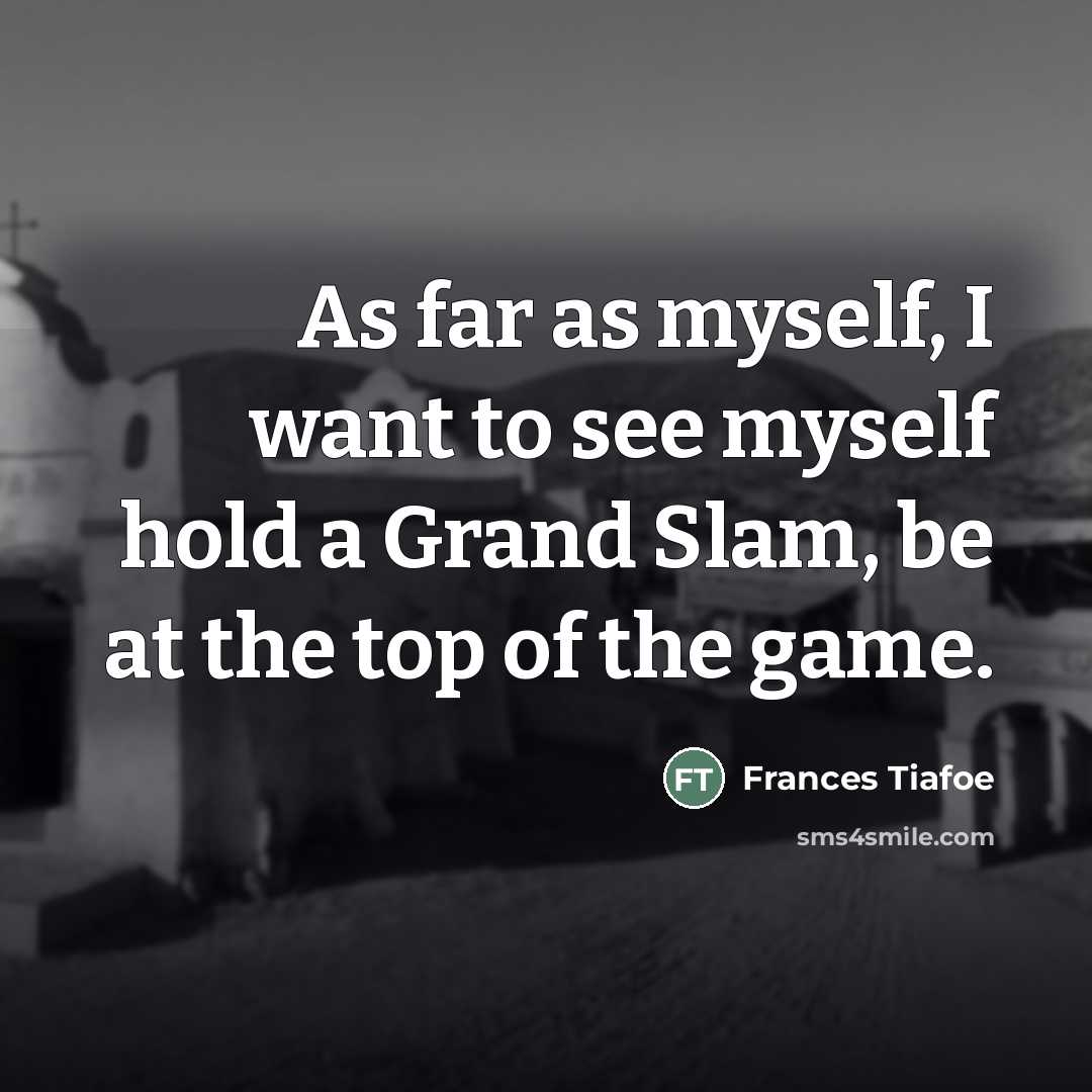 “As far as myself, I want to see myself hold…” quote by Frances Tiafoe
