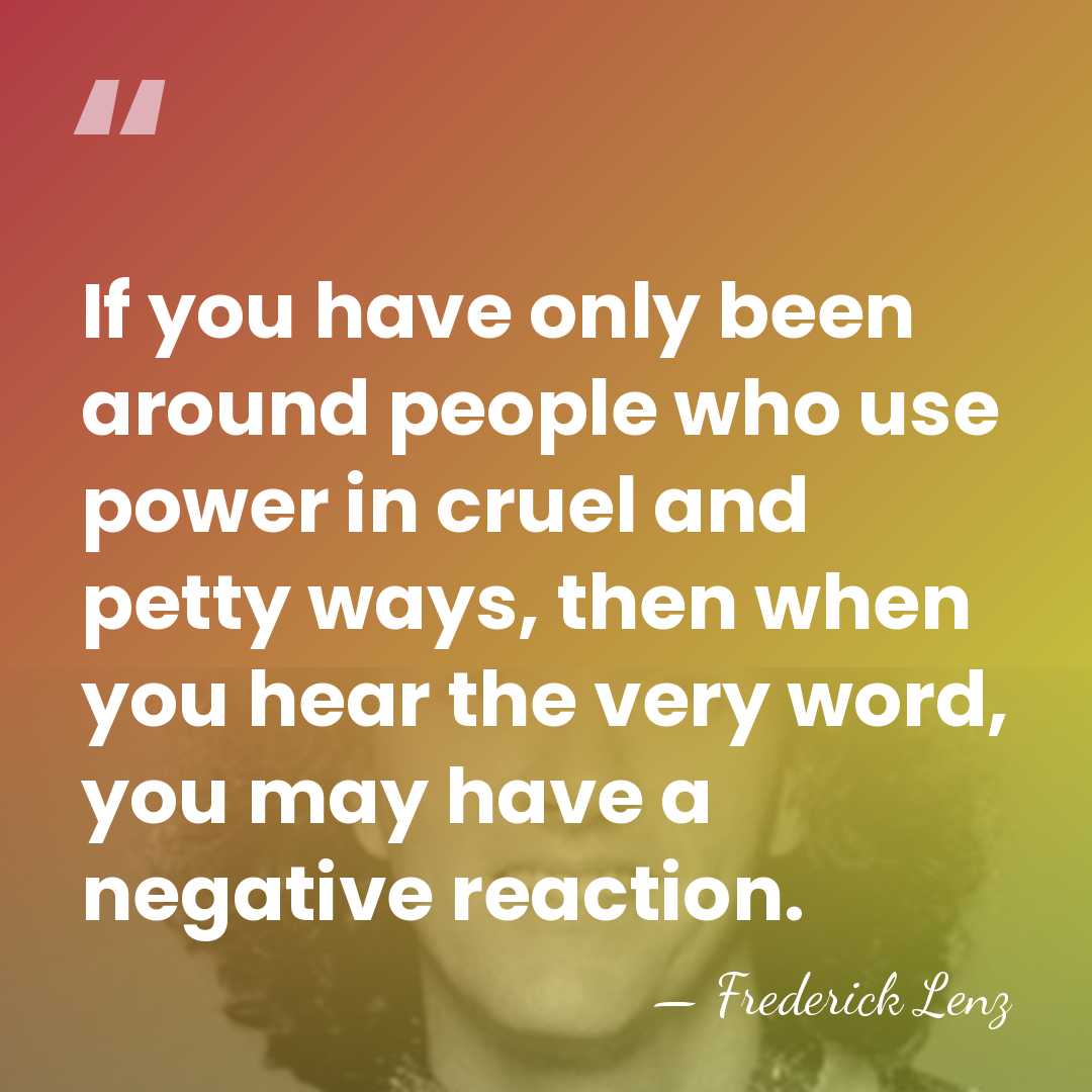 If you have only been around people who use power in cruel&hellip; - Frederick Lenz