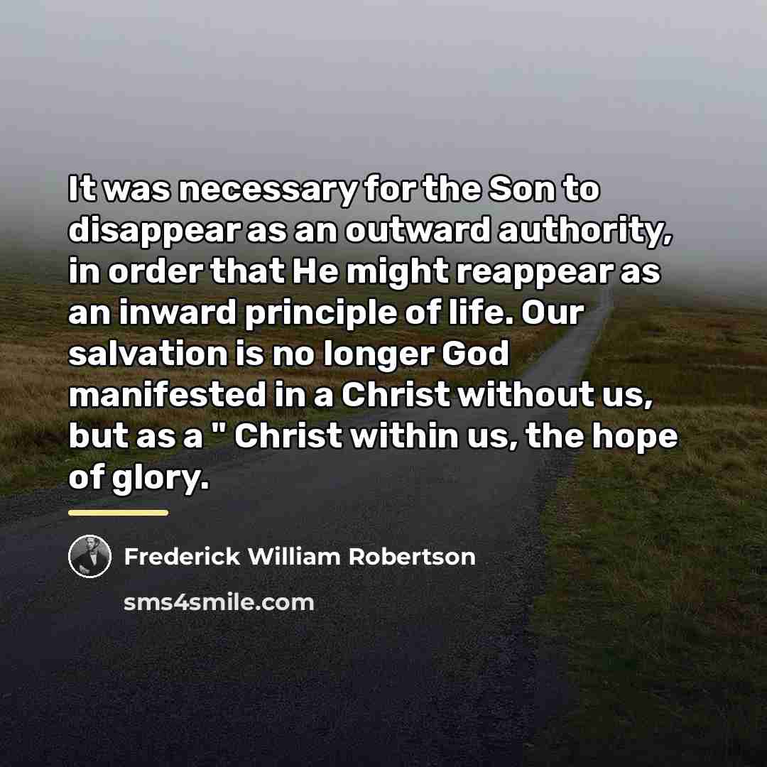 “It was necessary for the Son to disappear as an…” quote by Frederick William Robertson