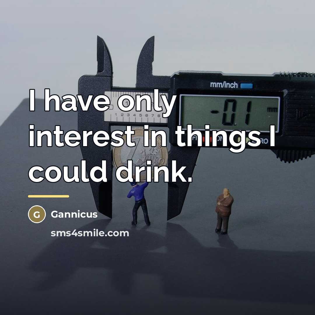 “I have only interest in things I could drink.…” quote by Gannicus