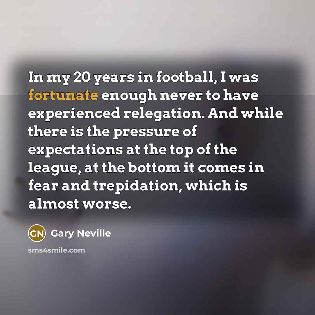 “In my 20 years in football, I was fortunate enough…” quote by Gary Neville