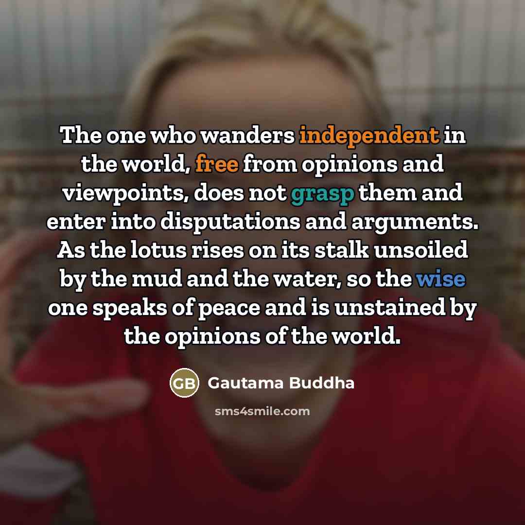 “The one who wanders independent in the world, free from…” quote by Gautama Buddha