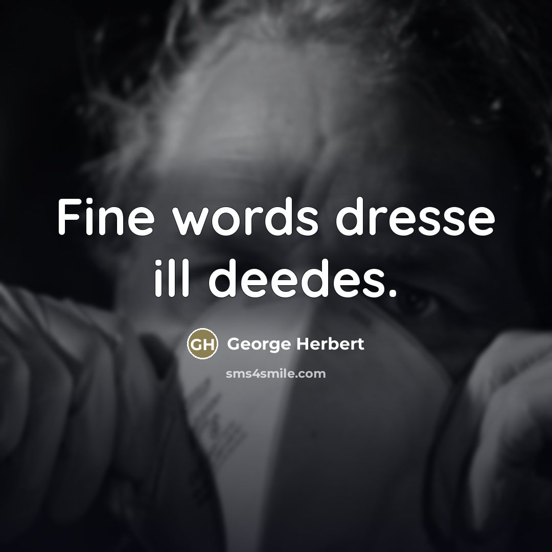 “Fine words dresse ill deedes.…” quote by George Herbert
